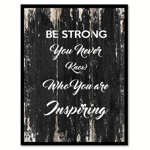Be strong you never know who you are inspiring Motivational Quote Saying Canvas Print with Picture Frame Home Decor Wall Art
