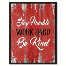 Load image into Gallery viewer, Stay Humble Work Hard Be Kind Inspirational Quote Saying Gift Ideas Home Décor Wall Art
