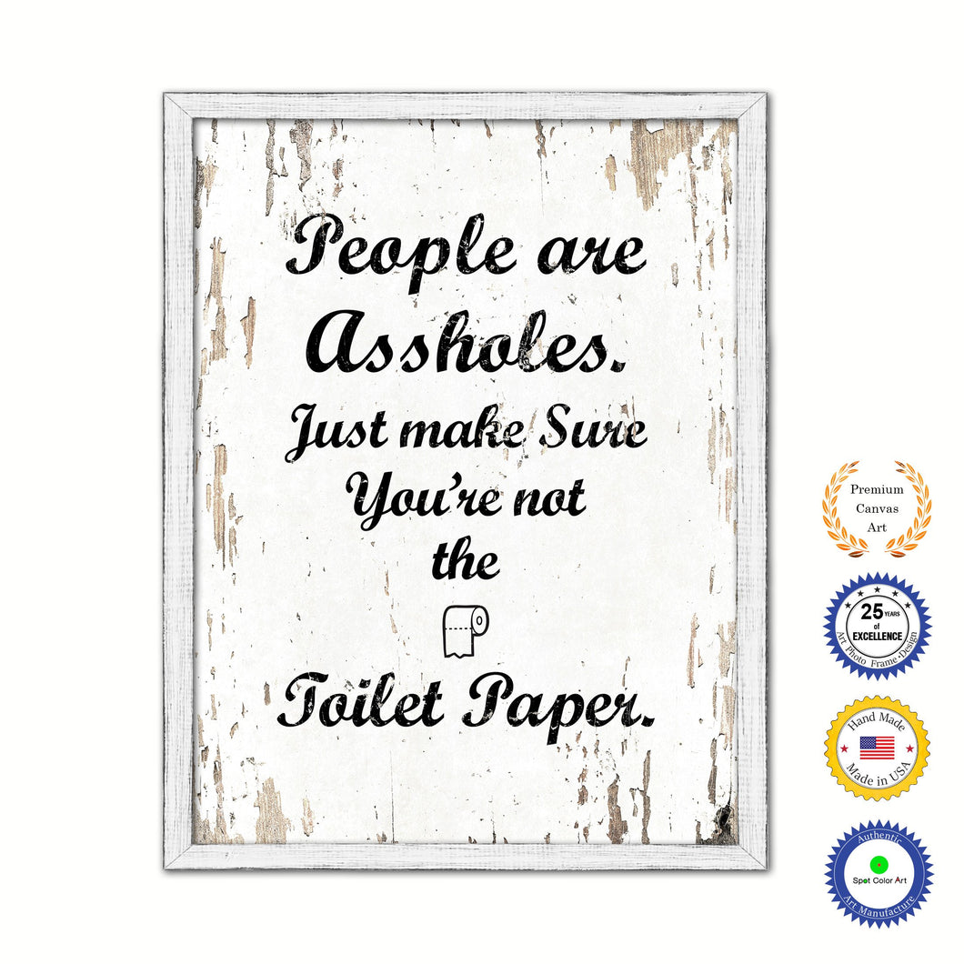 People Are As?holes Just Make Sure You're Not The Toilet Paper Vintage Saying Gifts Home Decor Wall Art Canvas Print with Custom Picture Frame