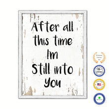 Load image into Gallery viewer, After All This Time I&#39;m Still Into You Vintage Saying Gifts Home Decor Wall Art Canvas Print with Custom Picture Frame
