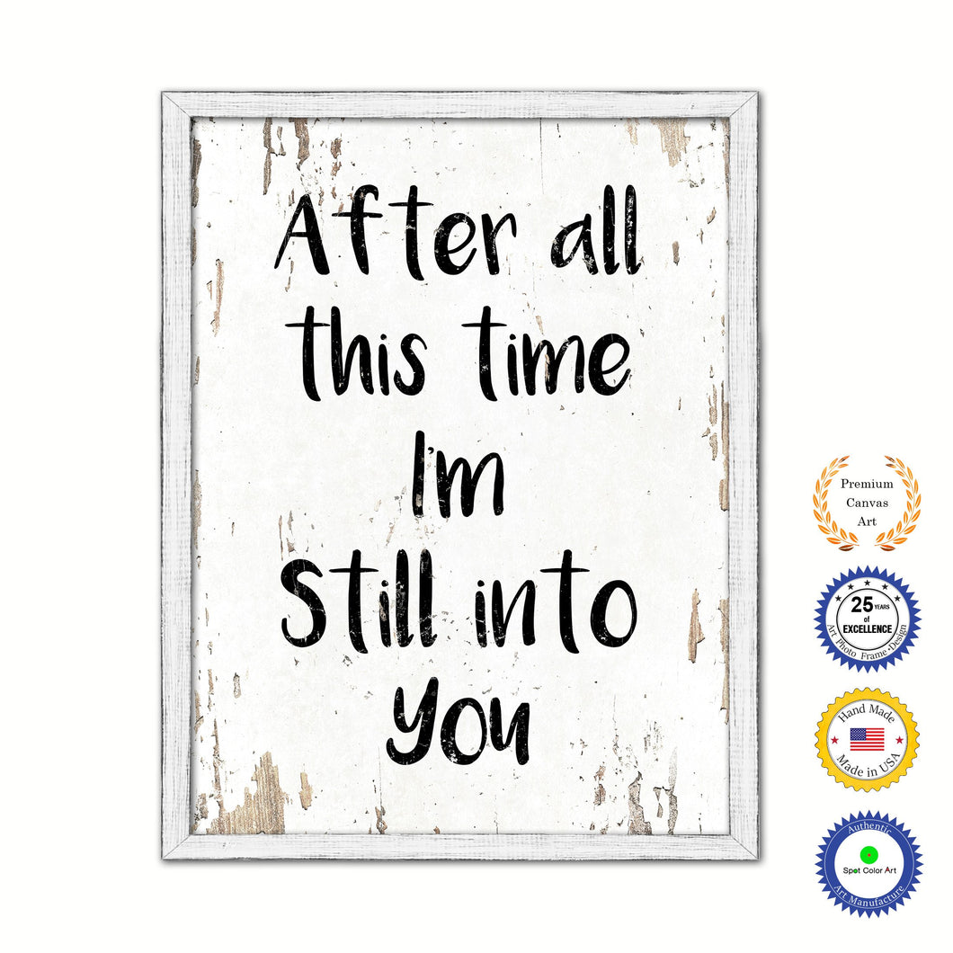 After All This Time I'm Still Into You Vintage Saying Gifts Home Decor Wall Art Canvas Print with Custom Picture Frame