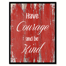 Load image into Gallery viewer, Have courage and be kind  Inspirational Quote Saying Gift Ideas Home Décor Wall Art
