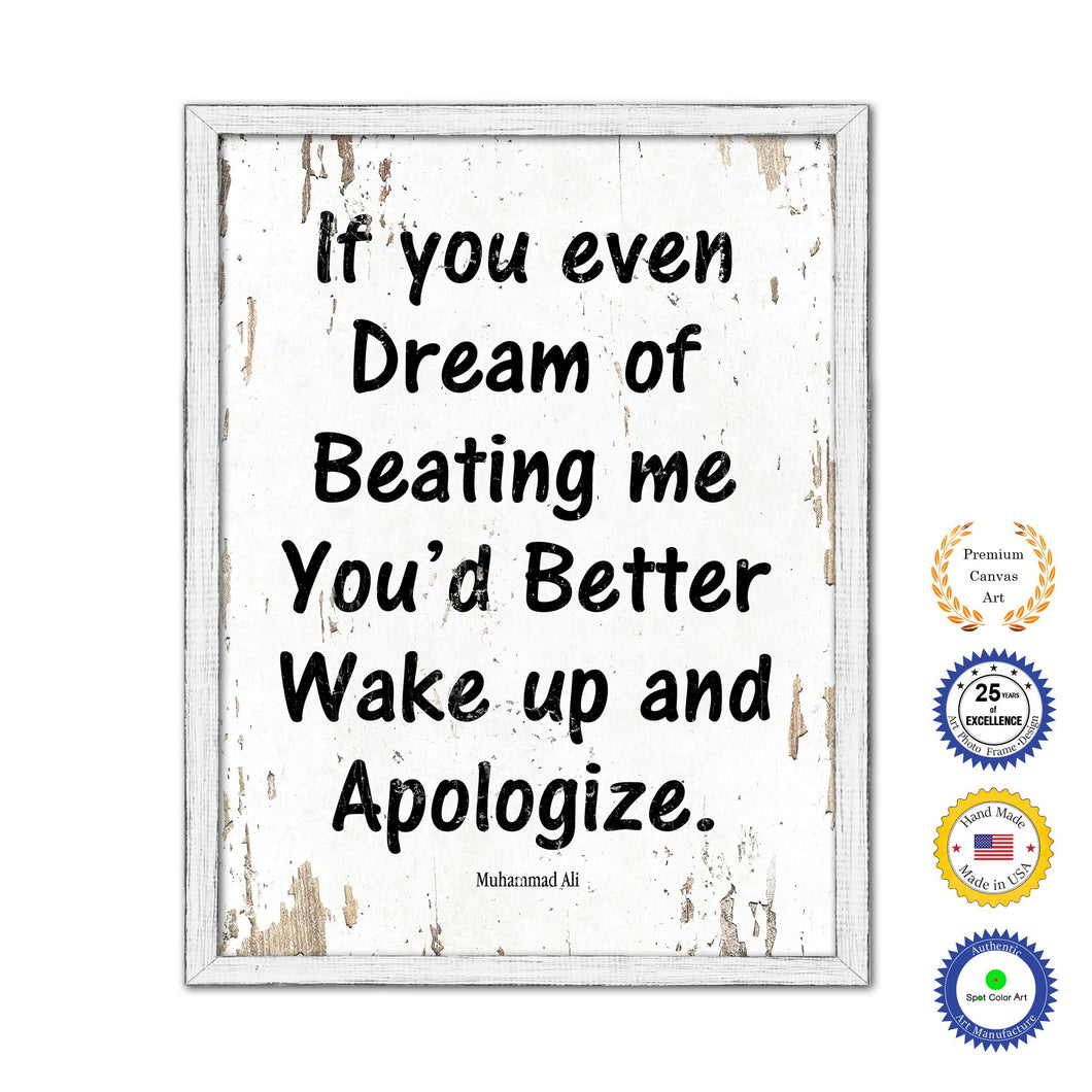 If you even dream of beating me you'd better wake up & apologize - Muhammad Ali Inspirational Quote Saying Gift Ideas Home Decor Wall Art, White Wash