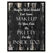 Load image into Gallery viewer, Maybe you should eat some makeup so you can be pretty on the inside too Funny Quote Saying Canvas Print with Picture Frame Home Decor Wall Art
