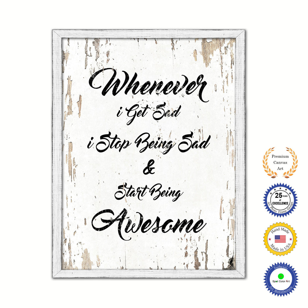 Whenever I Get Sad I Stop Being Sad & Start Being Awesome Vintage Saying Gifts Home Decor Wall Art Canvas Print with Custom Picture Frame