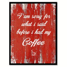 Load image into Gallery viewer, I Am Sorry For What I Said Before I Had My Coffee Quote Saying Canvas Print Black Picture Frame Wall Art Gift Ideas
