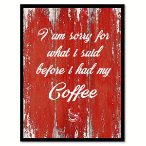 I Am Sorry For What I Said Before I Had My Coffee Quote Saying Canvas Print Black Picture Frame Wall Art Gift Ideas