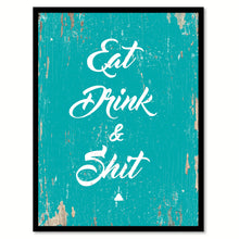 Load image into Gallery viewer, Eat Drink &amp; Sh*t Funny Quote Saying Gift Ideas Home Decor Wall Art 111487
