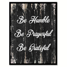 Load image into Gallery viewer, Be humble be prayerful be grateful Religious Quote Saying Canvas Print with Picture Frame Home Decor Wall Art
