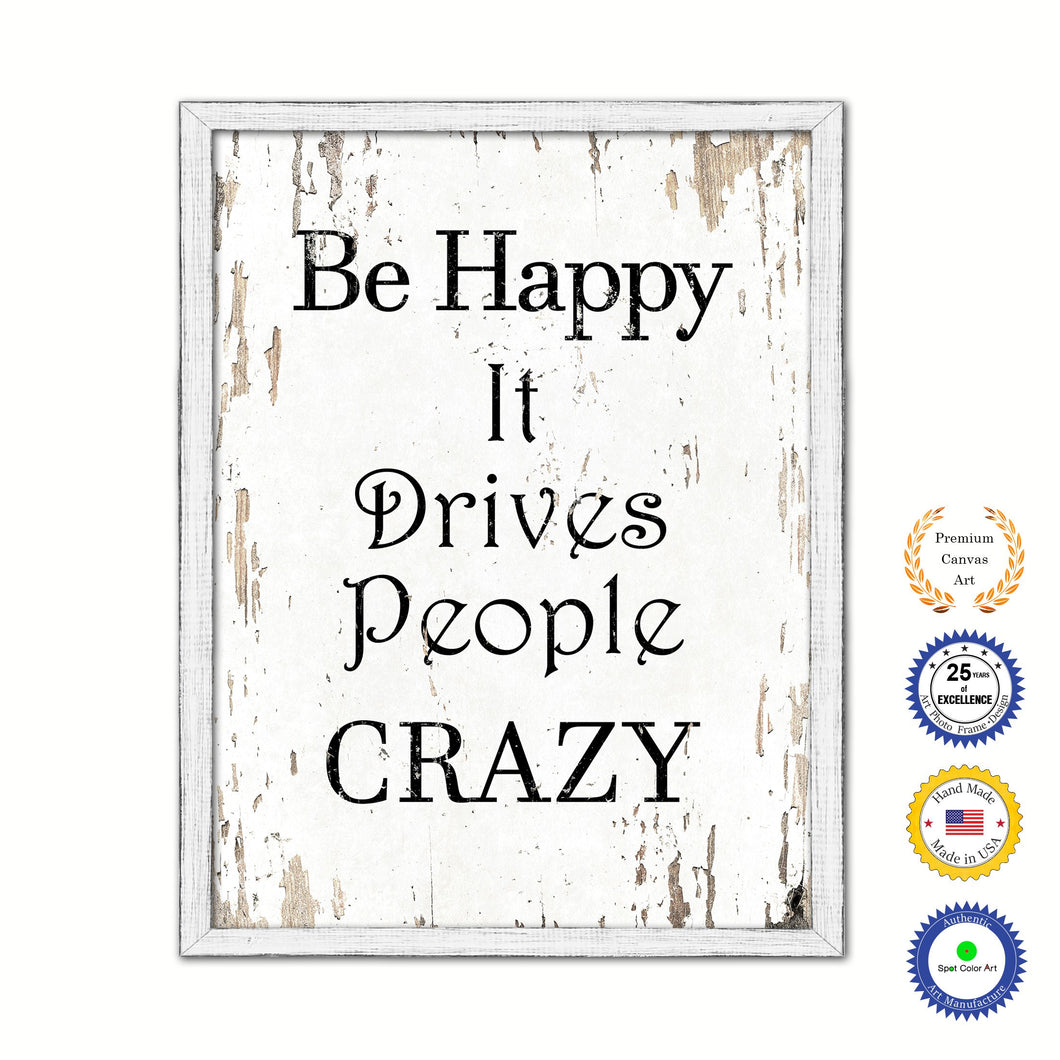Be Happy It Drives People Crazy Vintage Saying Gifts Home Decor Wall Art Canvas Print with Custom Picture Frame