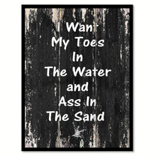 Load image into Gallery viewer, I want my toes in the water &amp; ass in the sand Funny Quote Saying Canvas Print with Picture Frame Home Decor Wall Art
