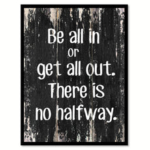 Load image into Gallery viewer, Be all in or get all out Motivational Quote Saying Canvas Print with Picture Frame Home Decor Wall Art
