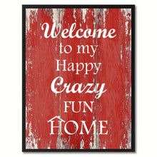 Load image into Gallery viewer, Welcome to My Happy Crazy Fun Home Happy Quote Saying Gift Ideas Home Décor Wall Art

