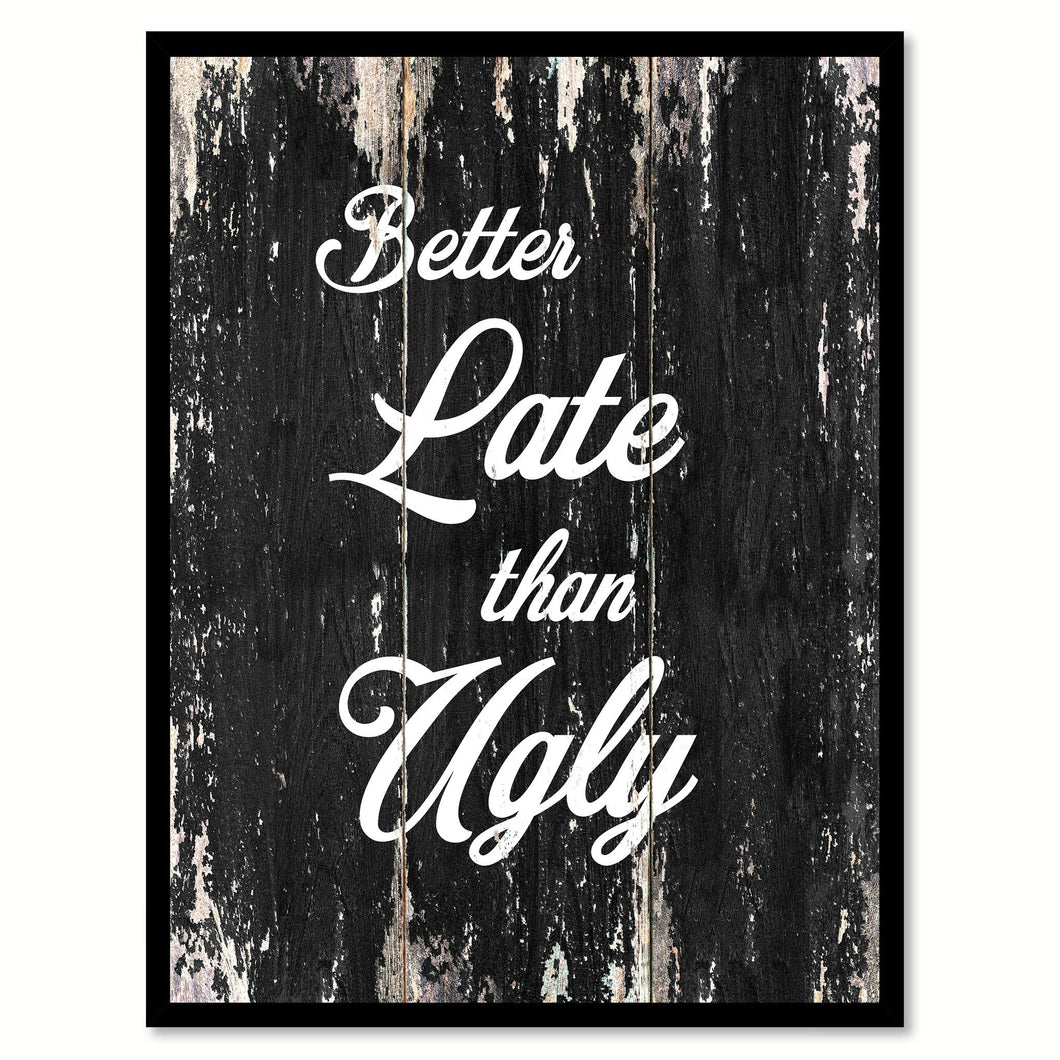 Better late than ugly Motivational Quote Saying Canvas Print with Picture Frame Home Decor Wall Art