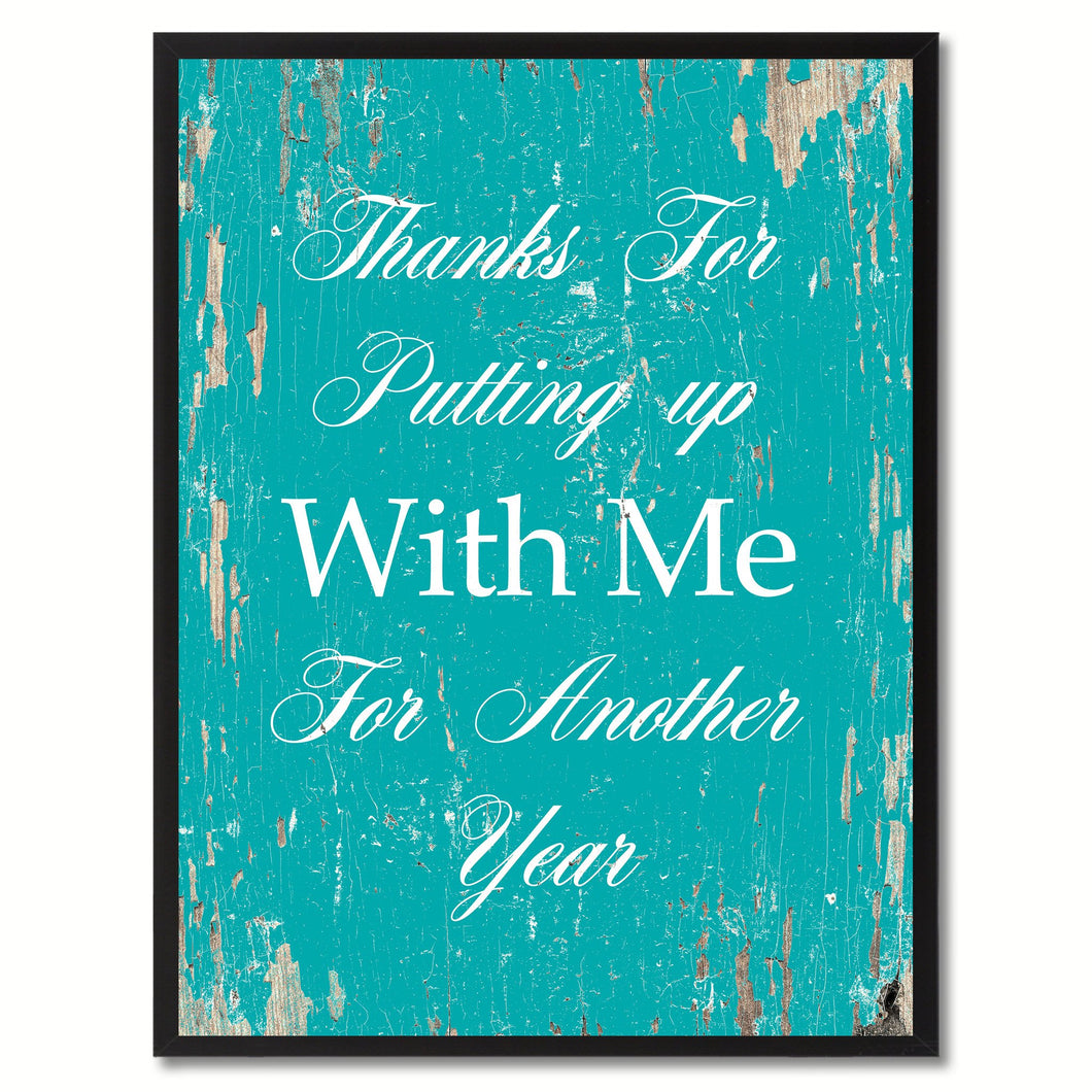 Thanks for putting up with me for another year  Quote Saying Gift Ideas Home Decor Wall Art