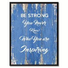 Load image into Gallery viewer, Be Strong You never know who you are Inspiring Motivation Quote Saying Gift Ideas Home Décor Wall Art
