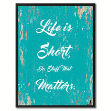 Load image into Gallery viewer, Life is short do stuff that matters Motivation Quote Saying Gift Ideas Home Decor Wall Art
