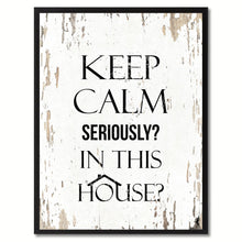 Load image into Gallery viewer, Keep calm seriously in this house Funny Quote Saying Gift Ideas Home Decor Wall Art
