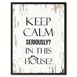 Keep calm seriously in this house Funny Quote Saying Gift Ideas Home Decor Wall Art