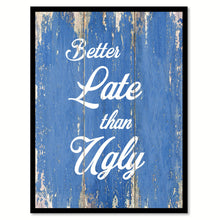 Load image into Gallery viewer, Better Late Than Ugly Inspirational Quote Saying Gift Ideas Home Decor Wall Art
