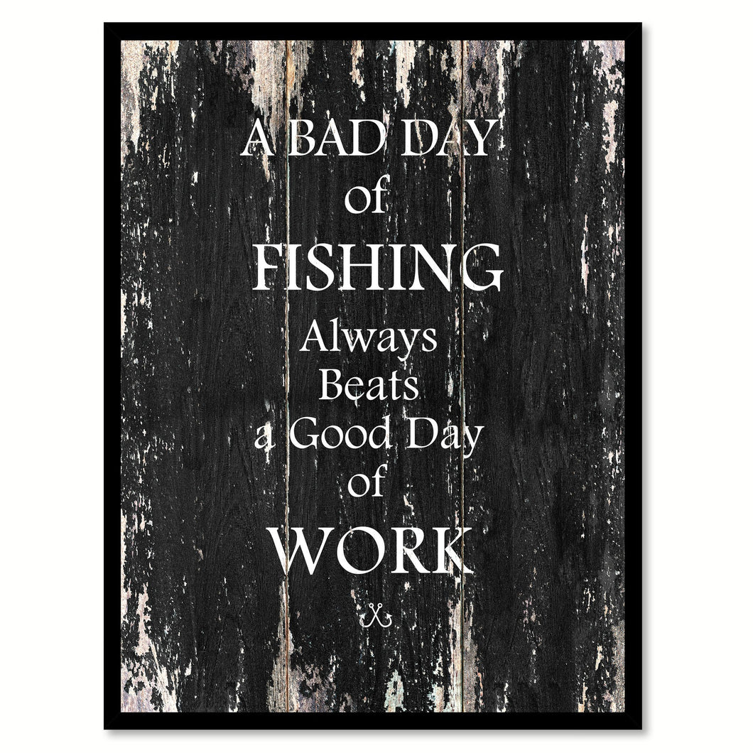 A Bad Day Of Fishing Always Beats A Good Day Of Work Quote Saying Canvas Print Picture Frame Gift Ideas Home Decor Wall Art
