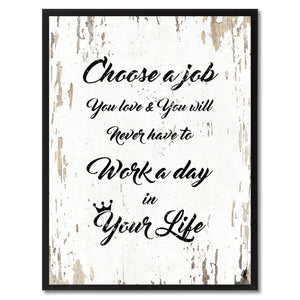 Choose a job you love & you will never have to work a day in your life  Quote Saying Gift Ideas Home Decor Wall Art