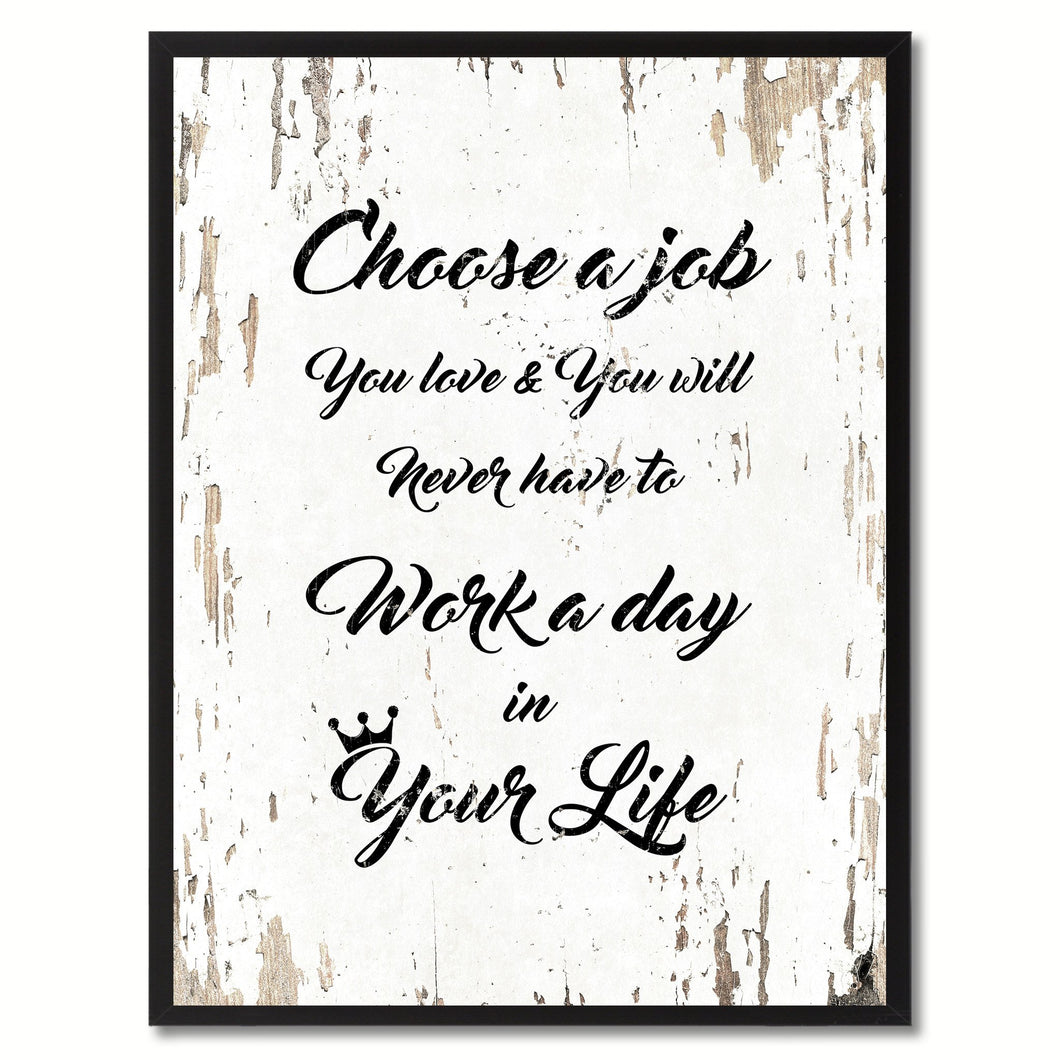 Choose a job you love & you will never have to work a day in your life  Quote Saying Gift Ideas Home Decor Wall Art
