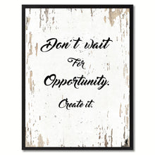 Load image into Gallery viewer, Don&#39;t wait for opportunity create it Inspirational Quote Saying Gift Ideas Home Decor Wall Art
