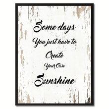 Load image into Gallery viewer, Some days you just have to create your own sunshine Inspirational Quote Saying Gift Ideas Home Decor Wall Art

