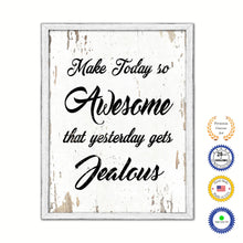 Load image into Gallery viewer, Make Today So Awesome That Yesterday Gets Jealous Vintage Saying Gifts Home Decor Wall Art Canvas Print with Custom Picture Frame
