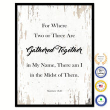 Load image into Gallery viewer, For Where Two or Three Are Gathered Together in My Name, There am I in the Midst of Them - Matthew 18:20 Bible Verse Scripture Quote White Canvas Print with Picture Frame
