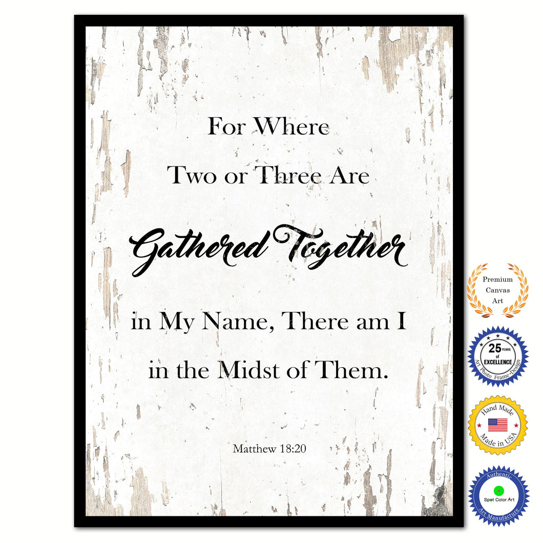For Where Two or Three Are Gathered Together in My Name, There am I in the Midst of Them - Matthew 18:20 Bible Verse Scripture Quote White Canvas Print with Picture Frame
