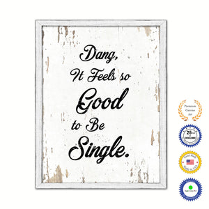 Dang It Feels So Good To Be Single Vintage Saying Gifts Home Decor Wall Art Canvas Print with Custom Picture Frame
