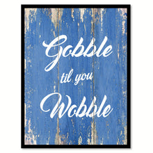 Load image into Gallery viewer, Gobble Til You Wobble Quote Saying Gift Ideas Home Decor Wall Art
