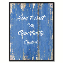 Load image into Gallery viewer, Don&#39;t wait for opportunity create it Inspirational Quote Saying Gift Ideas Home Décor Wall Art
