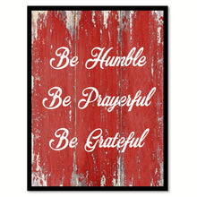 Load image into Gallery viewer, Be Humble Be Prayerful Be Grateful Inspirational Quote Saying Gift Ideas Home Decor Wall Art

