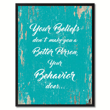 Load image into Gallery viewer, Your beliefs don&#39;t make you a better person your behavior does Inspirational Quote Saying Framed Canvas Print Gift Ideas Home Decor Wall Art, Aqua
