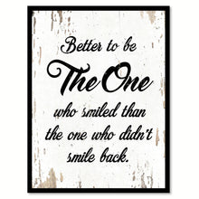 Load image into Gallery viewer, Better To Be The One Who Smiled Than The One  Quote Saying Home Decor Wall Art Gift Ideas 111702
