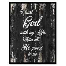 Load image into Gallery viewer, I trust God with my life after all he gave it to me Religious Quote Saying Canvas Print with Picture Frame Home Decor Wall Art

