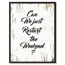 Load image into Gallery viewer, Can We Just Restart The Weekend Saying Black Framed Canvas Print Home Decor Wall Art Gifts 120030 White
