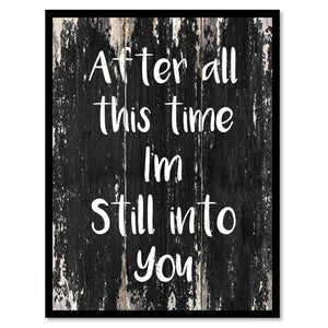 After all this time I'm still into you Motivational Quote Saying Canvas Print with Picture Frame Home Decor Wall Art