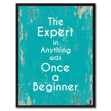 Load image into Gallery viewer, The expert in anything was once a beginner Inspirational Quote Saying Gift Ideas Home Decor Wall Art
