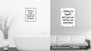 I belong to myself but you can borrow me sometimes - Sonya Teclai Quote Saying Canvas Print with Picture Frame Home Decor Wall Art, White Wash