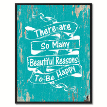 Load image into Gallery viewer, There are so many beautiful reasons to be happy Inspirational Quote Saying Gift Ideas Home Decor Wall Art
