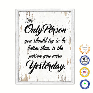 The Only Person You Should Try To Be Better Vintage Saying Gifts Home Decor Wall Art Canvas Print with Custom Picture Frame