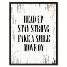 Load image into Gallery viewer, Head up stay strong fake a smile move on Inspirational Quote Saying Gift Ideas Home Decor Wall Art
