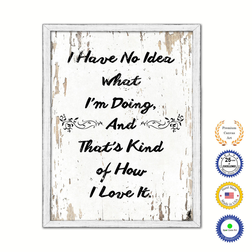 I Have No Idea What I'm Doing & That's Kind Of How I Love It Vintage Saying Gifts Home Decor Wall Art Canvas Print with Custom Picture Frame