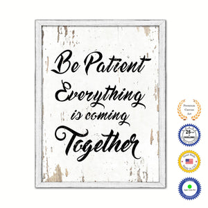 Be Patient Everything Is Coming Together Vintage Saying Gifts Home Decor Wall Art Canvas Print with Custom Picture Frame