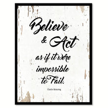 Load image into Gallery viewer, Believe &amp; Act As If It Were Impossible Charles Kettering Motivation Quote Saying Home Decor Wall Art Gift Ideas 111698
