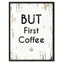 Load image into Gallery viewer, But First Coffee Saying Canvas Print, Black Picture Frame Home Decor Wall Art Gifts
